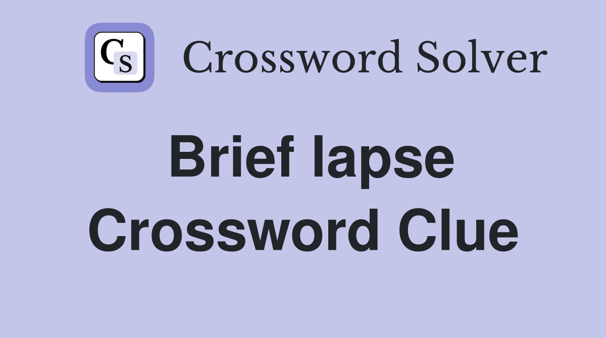 Brief lapse - Crossword Clue Answers - Crossword Solver